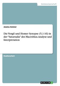bokomslag Die Vergil und Homer Synopse (5,1-16) in der Saturnalia des Macrobius. Analyse und Interpretation