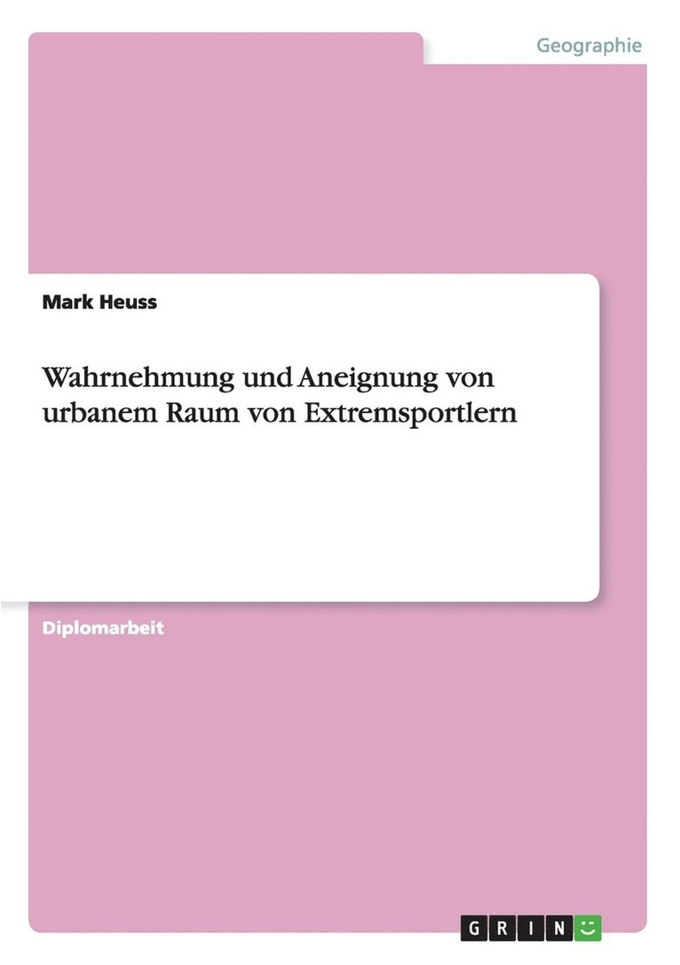 Mark Heuss - Wahrnehmung und Aneignung von urbanem Raum von Extremsportlern, Häftad