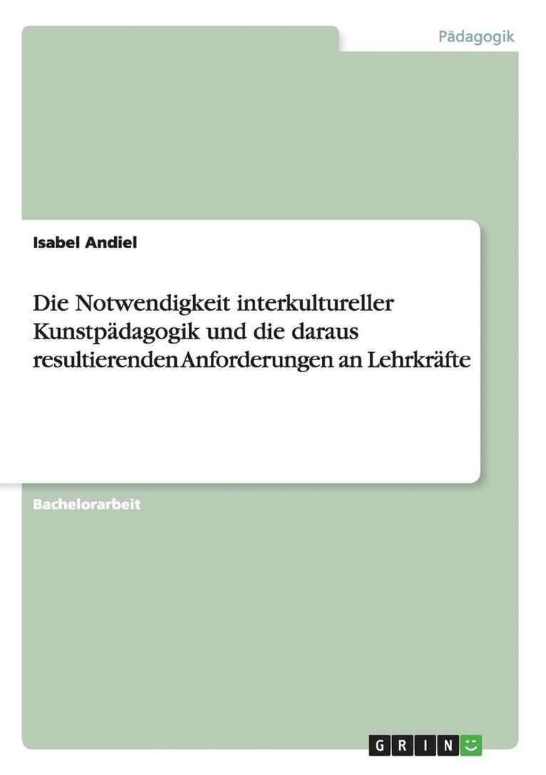 Isabel Andiel - Notwendigkeit interkultureller Kunstpädagogik und die daraus resultierenden Anforderungen an Lehrkräfte, Häftad