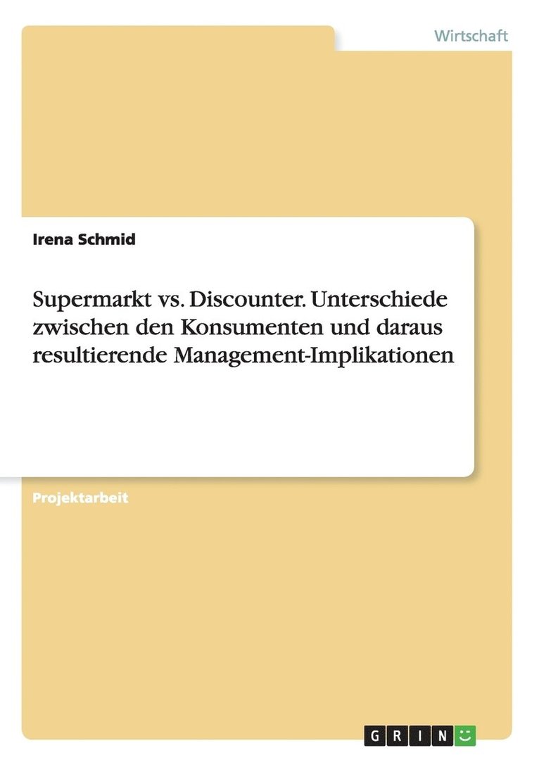 Irena Schmid - Supermarkt vs. Discounter. Unterschiede zwischen den Konsumenten und daraus resultierende Management-Implikationen, Häftad