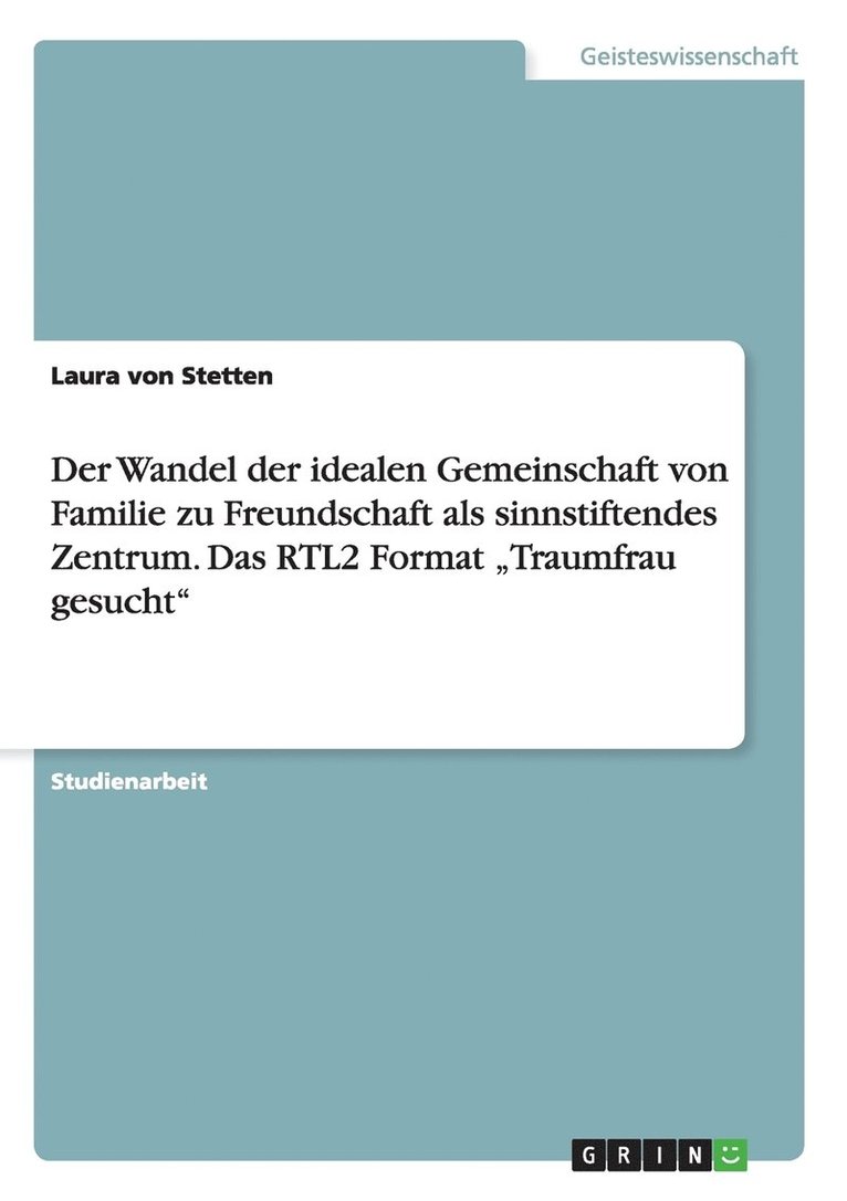 Laura Von Stetten, Laura von Stetten - Wandel der idealen Gemeinschaft von Familie zu Freundschaft als sinnstiftendes Zentrum. Das RTL2 Format "Traumfrau gesucht", Häftad