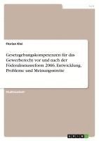 bokomslag Gesetzgebungskompetenzen Fur Das Gewerberecht VOR Und Nach Der Foderalismusreform 2006. Entwicklung, Probleme Und Meinungsstreite