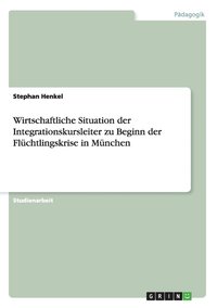 bokomslag Wirtschaftliche Situation der Integrationskursleiter zu Beginn der Flchtlingskrise in Mnchen