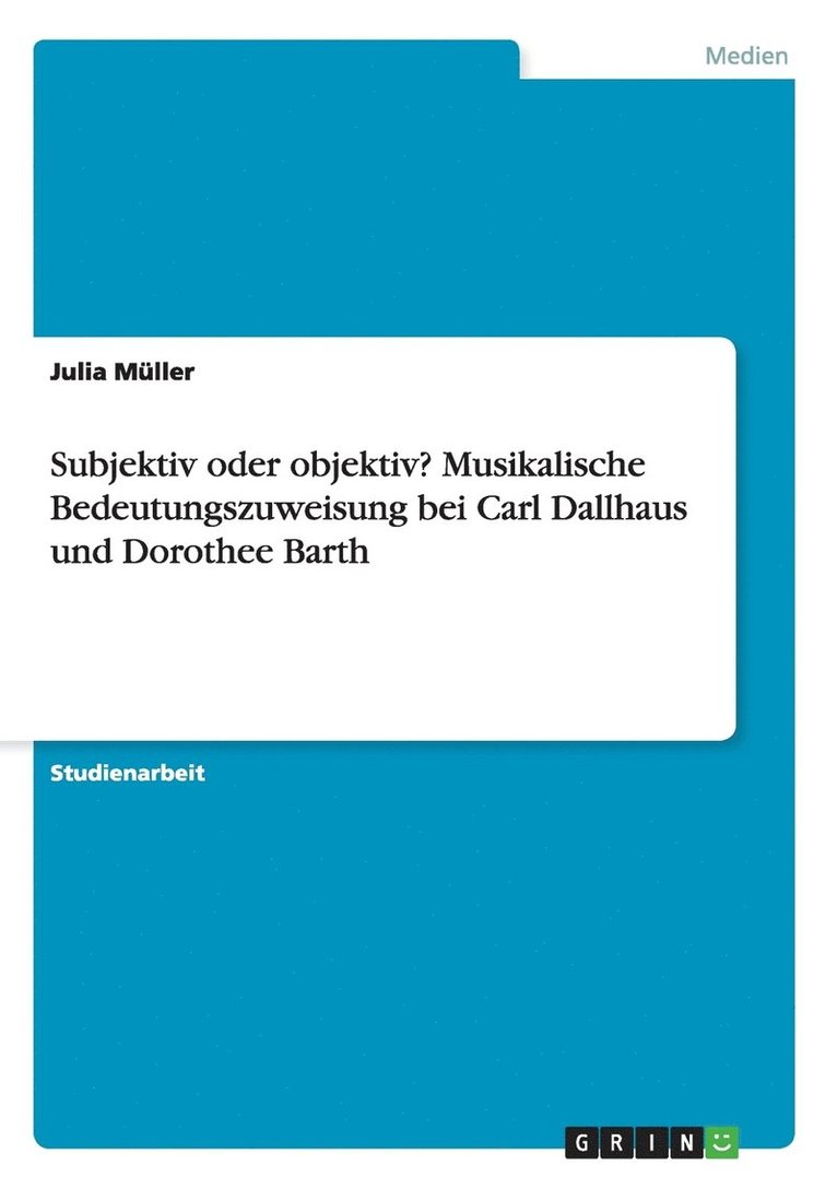 Julia Müller - Subjektiv oder objektiv? Musikalische Bedeutungszuweisung bei Carl Dallhaus und Dorothee Barth, Häftad