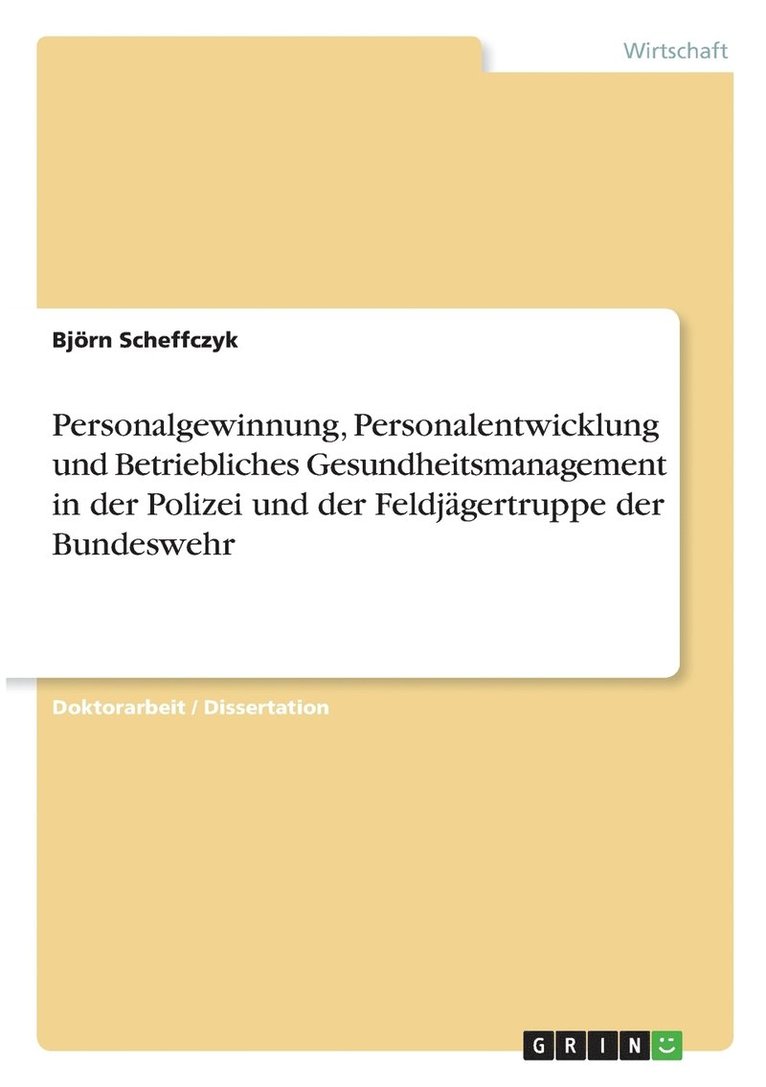 Personalgewinnung, Personalentwicklung und Betriebliches Gesundheitsmanagement in der Polizei und der Feldjgertruppe der Bundeswehr 1