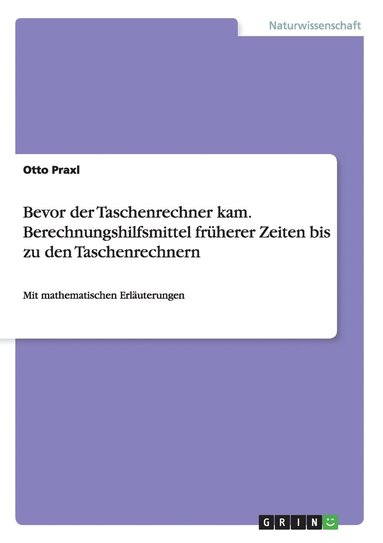 bokomslag Bevor der Taschenrechner kam. Berechnungshilfsmittel fruherer Zeiten bis zu den Taschenrechnern