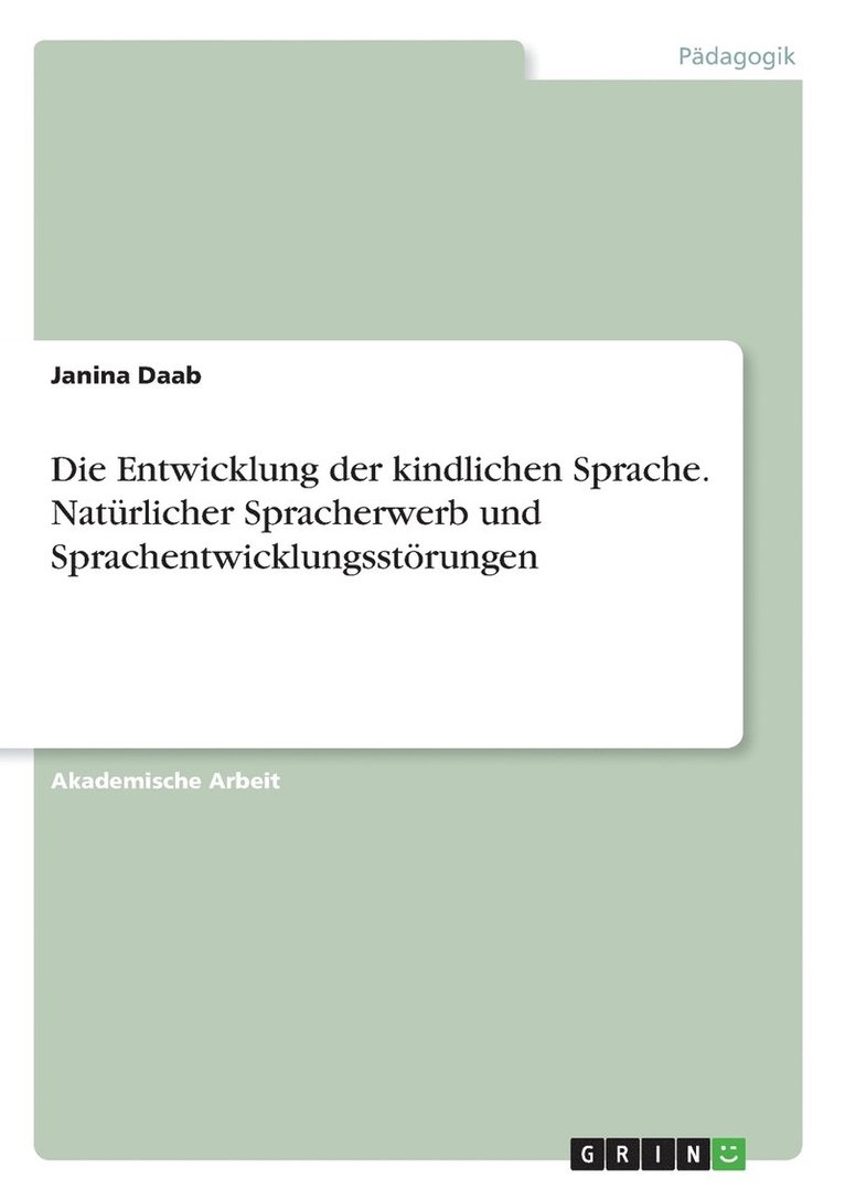 Die Entwicklung der kindlichen Sprache. Naturlicher Spracherwerb und Sprachentwicklungsstoerungen 1