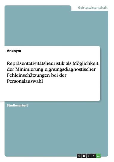 bokomslag Reprasentativitatsheuristik ALS Moglichkeit Der Minimierung Eignungsdiagnostischer Fehleinschatzungen Bei Der Personalauswahl