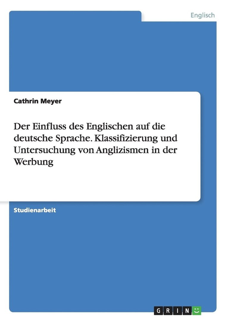 Der Einfluss des Englischen auf die deutsche Sprache. Klassifizierung und Untersuchung von Anglizismen in der Werbung 1