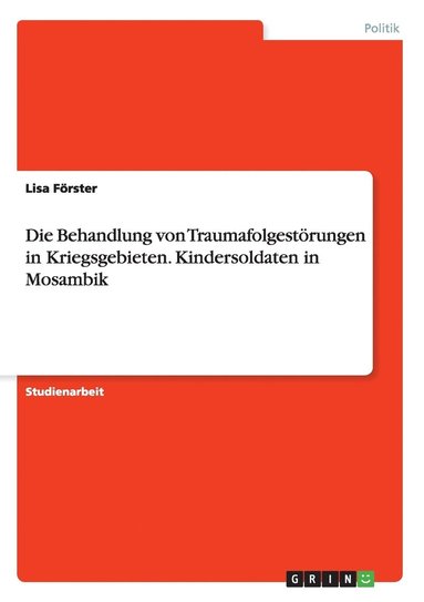 bokomslag Die Behandlung von Traumafolgestrungen in Kriegsgebieten. Kindersoldaten in Mosambik