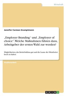 bokomslag "Employer Branding" und "Employer of choice". Welche Maßnahmen führen dazu, Arbeitgeber der ersten Wahl zur werden?
