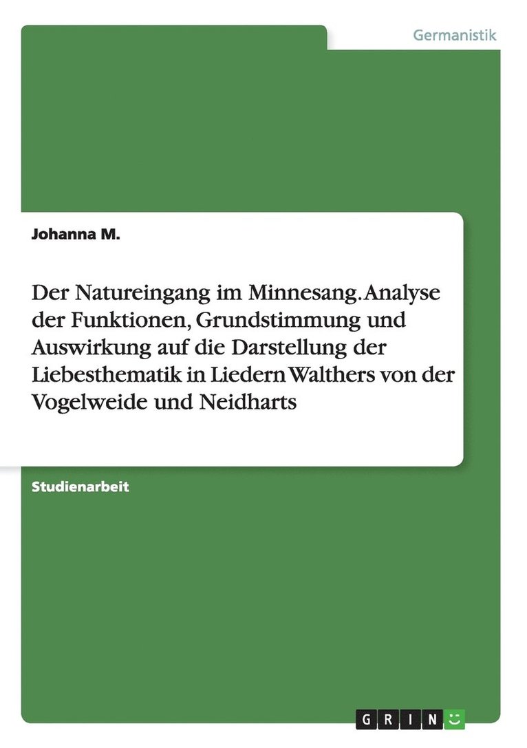 Natureingang im Minnesang. Analyse derFunktionen, Grundstimmung und Auswirkung auf die Darstellung der Liebesthematik in Liedern Walthers von der Vogelweide und Neidharts