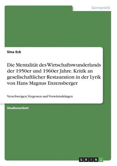 bokomslag Die Mentalitt des Wirtschaftswunderlands der 1950er und 1960er Jahre. Kritik an gesellschaftlicher Restauration in der Lyrik von Hans Magnus Enzensberger