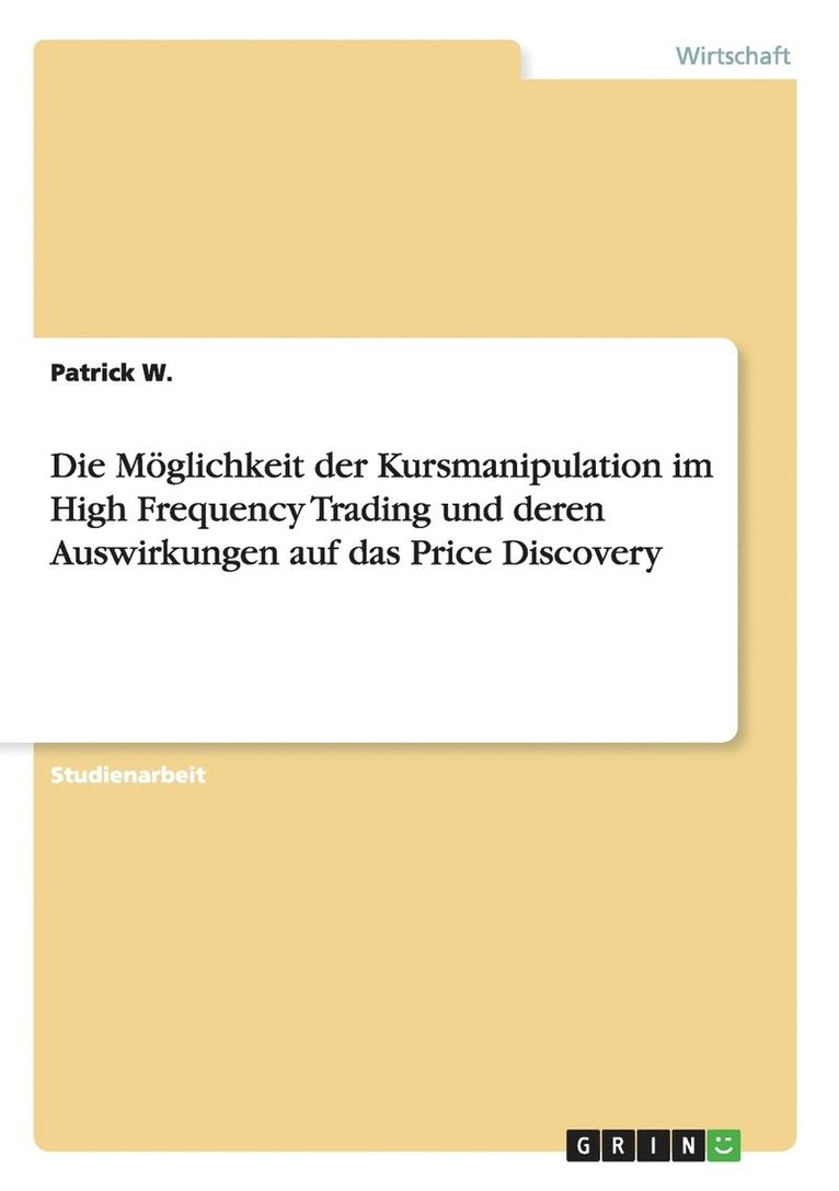 Die Mglichkeit der Kursmanipulation im High Frequency Trading und deren Auswirkungen auf das Price Discovery 1