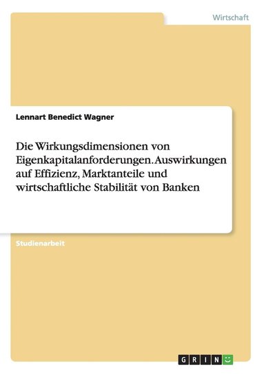 bokomslag Wirkungsdimensionen von Eigenkapitalanforderungen. Auswirkungen auf Effizienz, Marktanteile und wirtschaftliche Stabilität von Banken