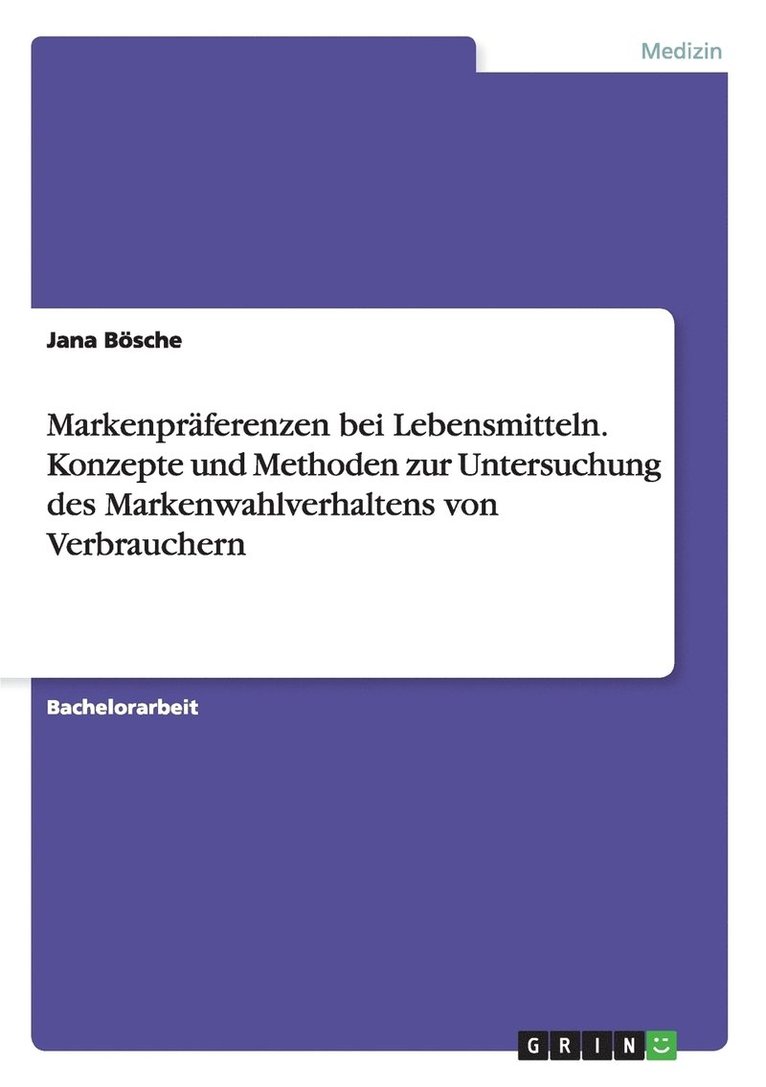 Markenpraferenzen bei Lebensmitteln. Konzepte und Methoden zur Untersuchung des Markenwahlverhaltens von Verbrauchern 1