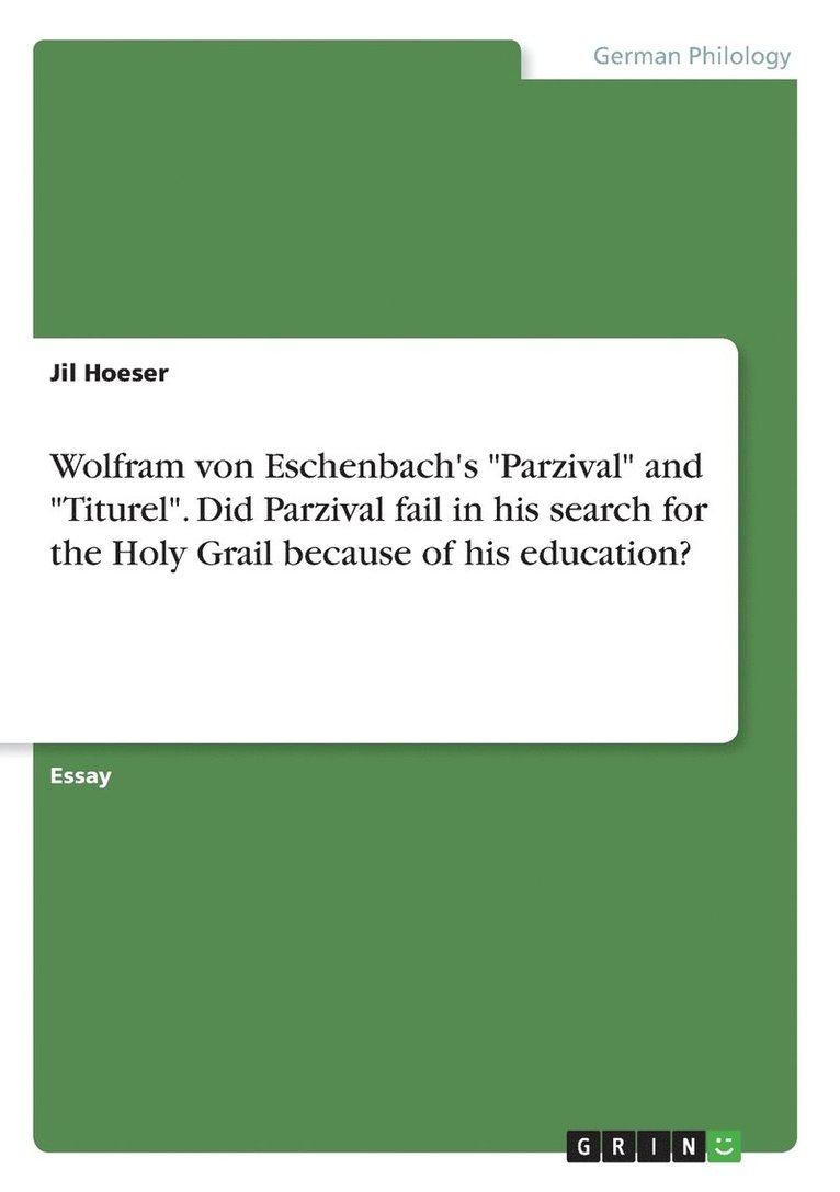 Wolfram von Eschenbach's &quot;Parzival&quot; and &quot;Titurel&quot;. Did Parzival fail in his search for the Holy Grail because of his education? 1