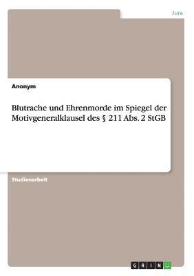 bokomslag Blutrache und Ehrenmorde im Spiegel der Motivgeneralklausel des § 211 Abs. 2 StGB