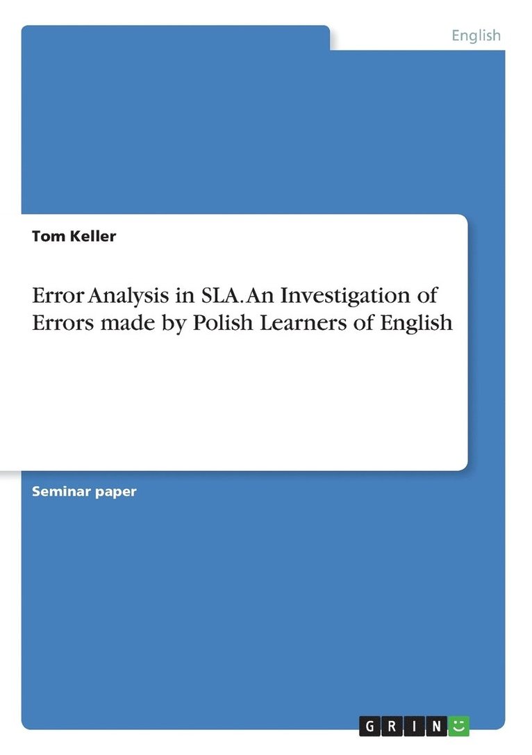 Error Analysis in SLA. An Investigation of Errors made by Polish Learners of English 1