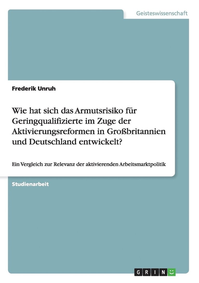 Frederik Unruh - Wie hat sich das Armutsrisiko für Geringqualifizierte im Zuge der Aktivierungsreformen in Großbritannien und Deutschland entwickelt?, Häftad