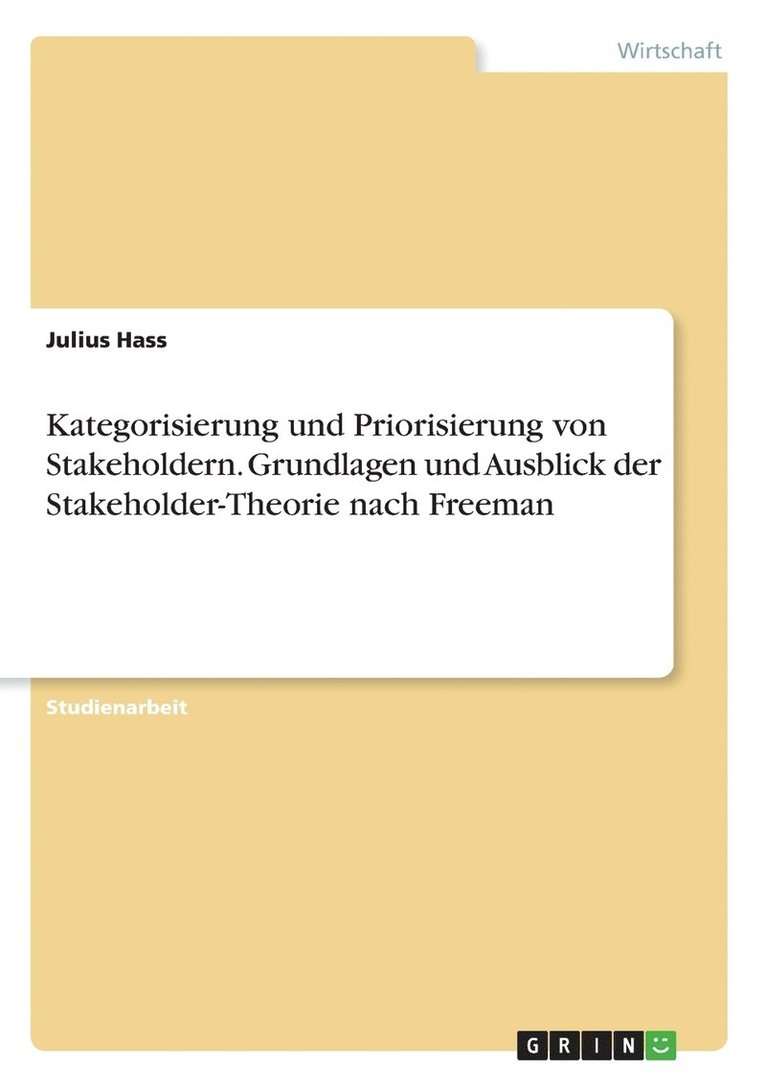 Julius Hass - Kategorisierung und Priorisierung von Stakeholdern. Grundlagen und Ausblick der Stakeholder-Theorie nach Freeman, Häftad