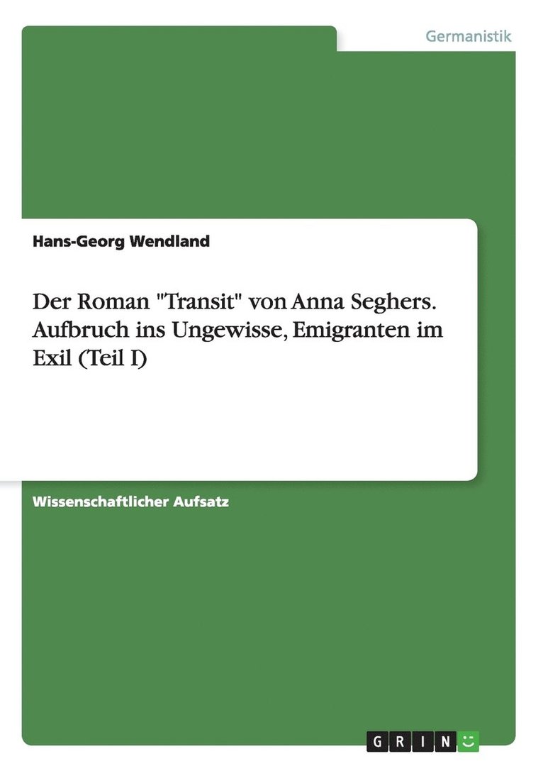 Der Roman Transit von Anna Seghers. Aufbruch ins Ungewisse, Emigranten im Exil (Teil I) 1
