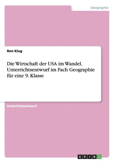 Ron Klug - Wirtschaft der USA im Wandel. Unterrichtsentwurf im Fach Geographie für eine 9. Klasse, Häftad