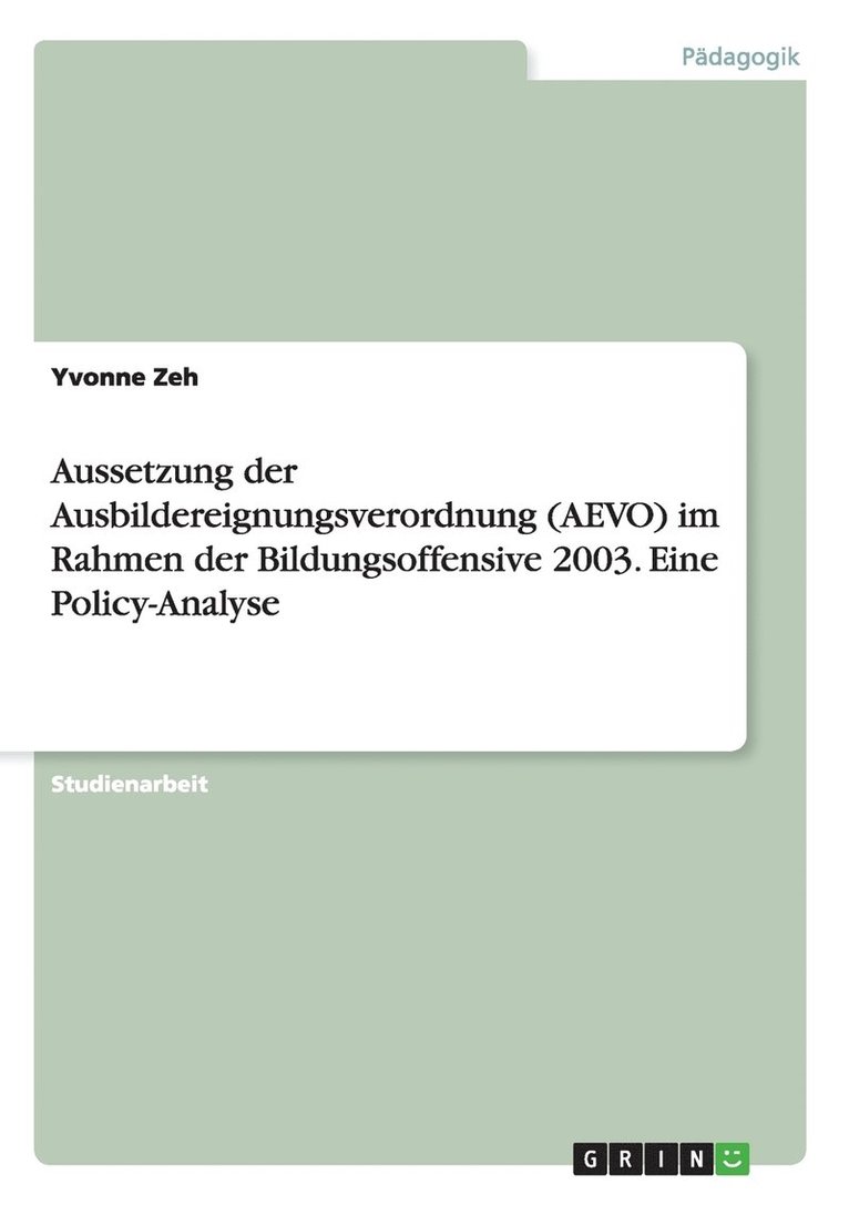 Aussetzung der Ausbildereignungsverordnung (AEVO) im Rahmen der Bildungsoffensive 2003. Eine Policy-Analyse 1