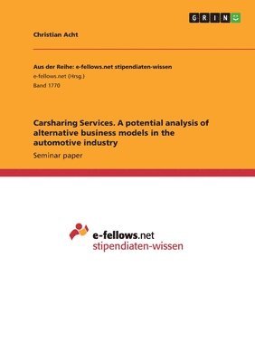 Christian Acht - Carsharing Services. A potential analysis of alternative business models in the automotive industry, Häftad