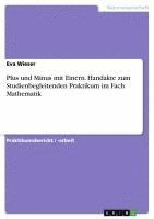 bokomslag Plus und Minus mit Einern. Handakte zum Studienbegleitenden Praktikum im Fach Mathematik