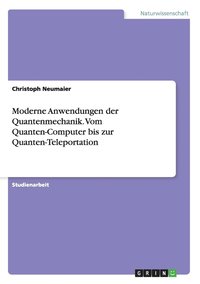 bokomslag Moderne Anwendungen der Quantenmechanik. Vom Quanten-Computer bis zur Quanten-Teleportation