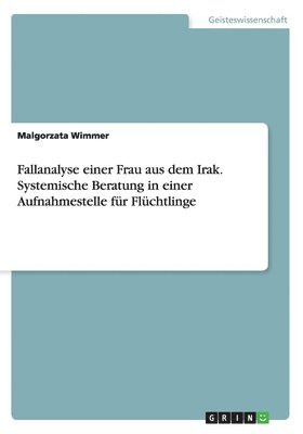 bokomslag Fallanalyse einer Frau aus dem Irak. Systemische Beratung in einer Aufnahmestelle fr Flchtlinge