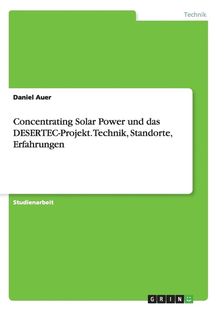 Concentrating Solar Power und das DESERTEC-Projekt. Technik, Standorte, Erfahrungen 1