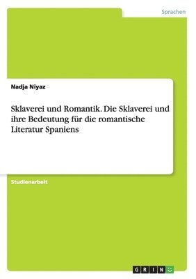 bokomslag Sklaverei und Romantik. Die Sklaverei und ihre Bedeutung fr die romantische Literatur Spaniens