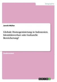 bokomslag Globale Homogenisierung in Indonesien. Identittsverlust oder kulturelle Bereicherung?