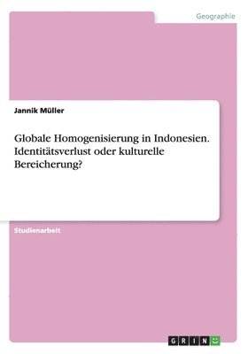 Jannik Müller - Globale Homogenisierung in Indonesien. Identitätsverlust oder kulturelle Bereicherung?, Häftad