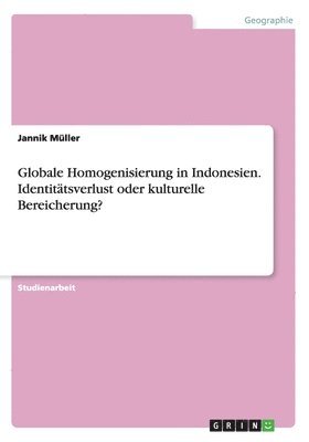 Globale Homogenisierung in Indonesien. Identittsverlust oder kulturelle Bereicherung? 1
