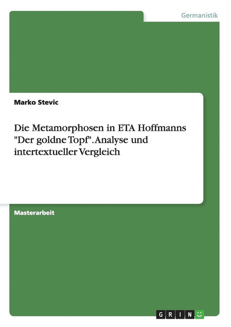 Die Metamorphosen in ETA Hoffmanns 'Der goldne Topf'. Analyse und intertextueller Vergleich 1