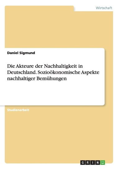 bokomslag Akteure der Nachhaltigkeit in Deutschland. Sozioökonomische Aspekte nachhaltiger Bemühungen
