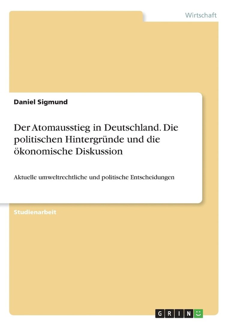 Der Atomausstieg in Deutschland. Die politischen Hintergrunde und die oekonomische Diskussion 1