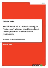 bokomslag The future of NATO burden-sharing in out-of-area missions considering latest developments in the transatlantic relationship