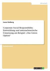 bokomslag Corporate Social Responsibility. Entwicklung und unternehmerische Umsetzung am Beispiel "One Green Option"