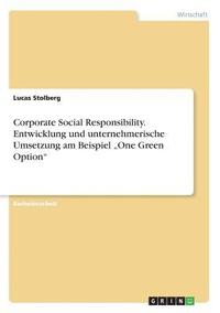 bokomslag Corporate Social Responsibility. Entwicklung und unternehmerische Umsetzung am Beispiel 'One Green Option'