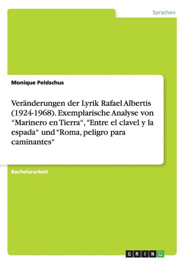 bokomslag Vernderungen der Lyrik Rafael Albertis (1924-1968). Exemplarische Analyse von &quot;Marinero en Tierra&quot;, &quot;Entre el clavel y la espada&quot; und &quot;Roma, peligro para caminantes&quot;