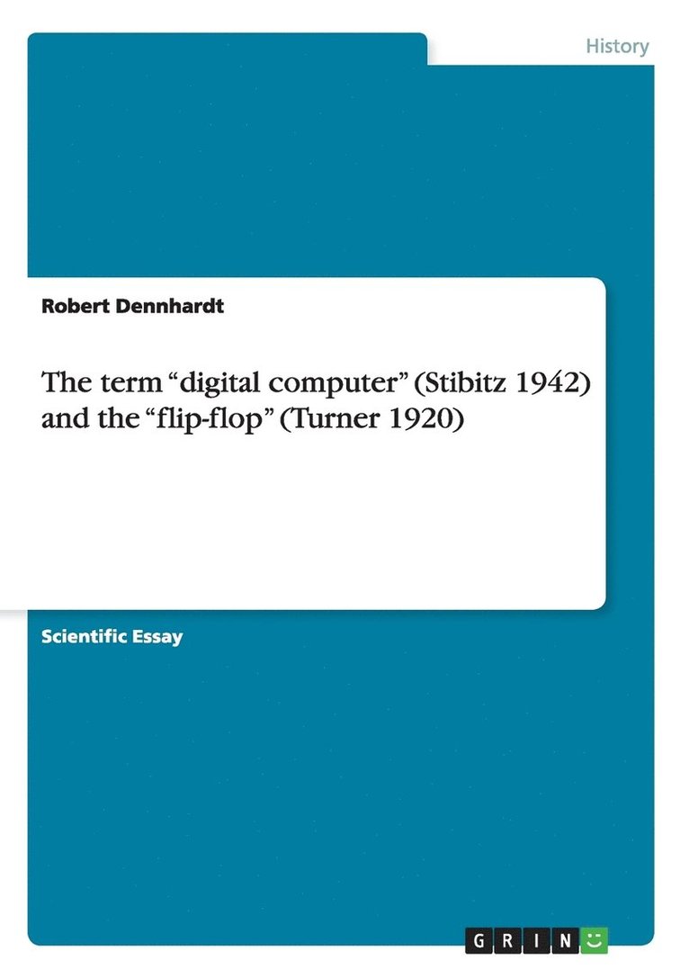 The term digital computer (Stibitz 1942) and the flip-flop (Turner 1920) 1