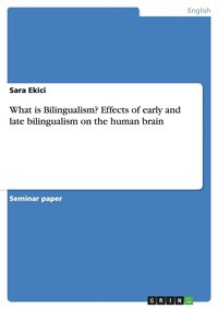 bokomslag What is Bilingualism? Effects of early and late bilingualism on the human brain