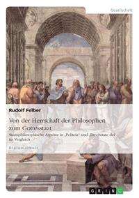 bokomslag Von Der Herrschaft Der Philosophen Zum Gottesstaat. Staatsphilosophische Aspekte in Politeia Und de Civitate Dei Im Vergleich