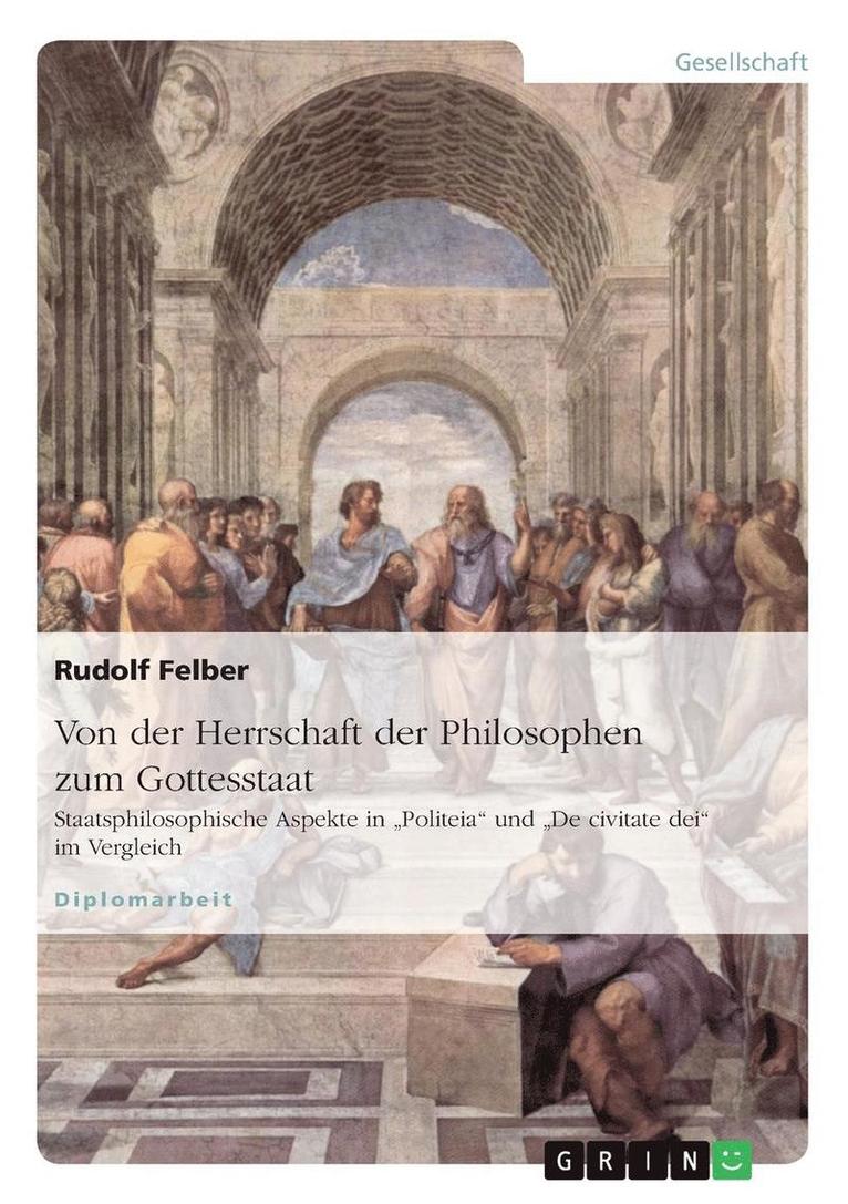 Rudolf Felber - Von der Herrschaft der Philosophen zum Gottesstaat. Staatsphilosophische Aspekte in "Politeia" und "De civitate dei" im Vergleich, Häftad