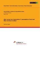 Benyi Heider, Carla Sofia Simões, Ivana Cizmar, Marvin Burmester - Uber versus taxi. Generation Y´s perception of taxi and Uber services in Lisbon, Häftad