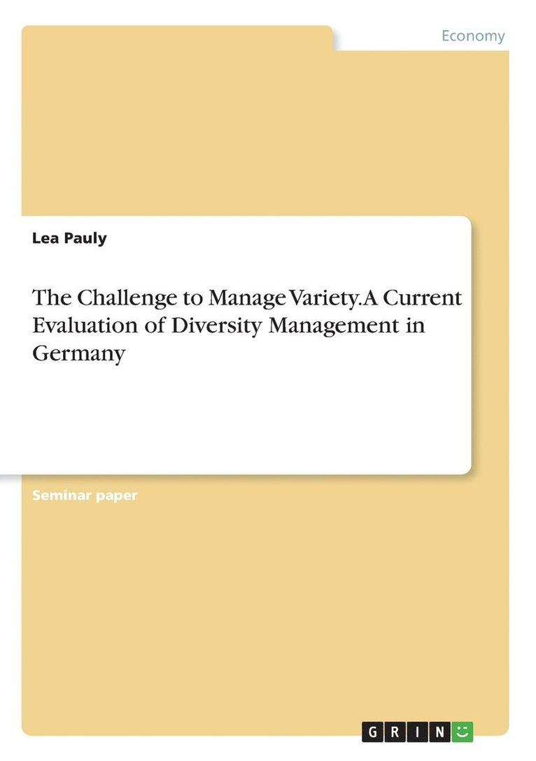 The Challenge to Manage Variety. A Current Evaluation of Diversity Management in Germany 1